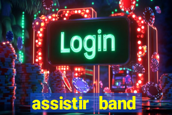 assistir band online ao vivo gratis